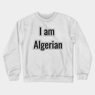 I am Algerian Crewneck Sweatshirt